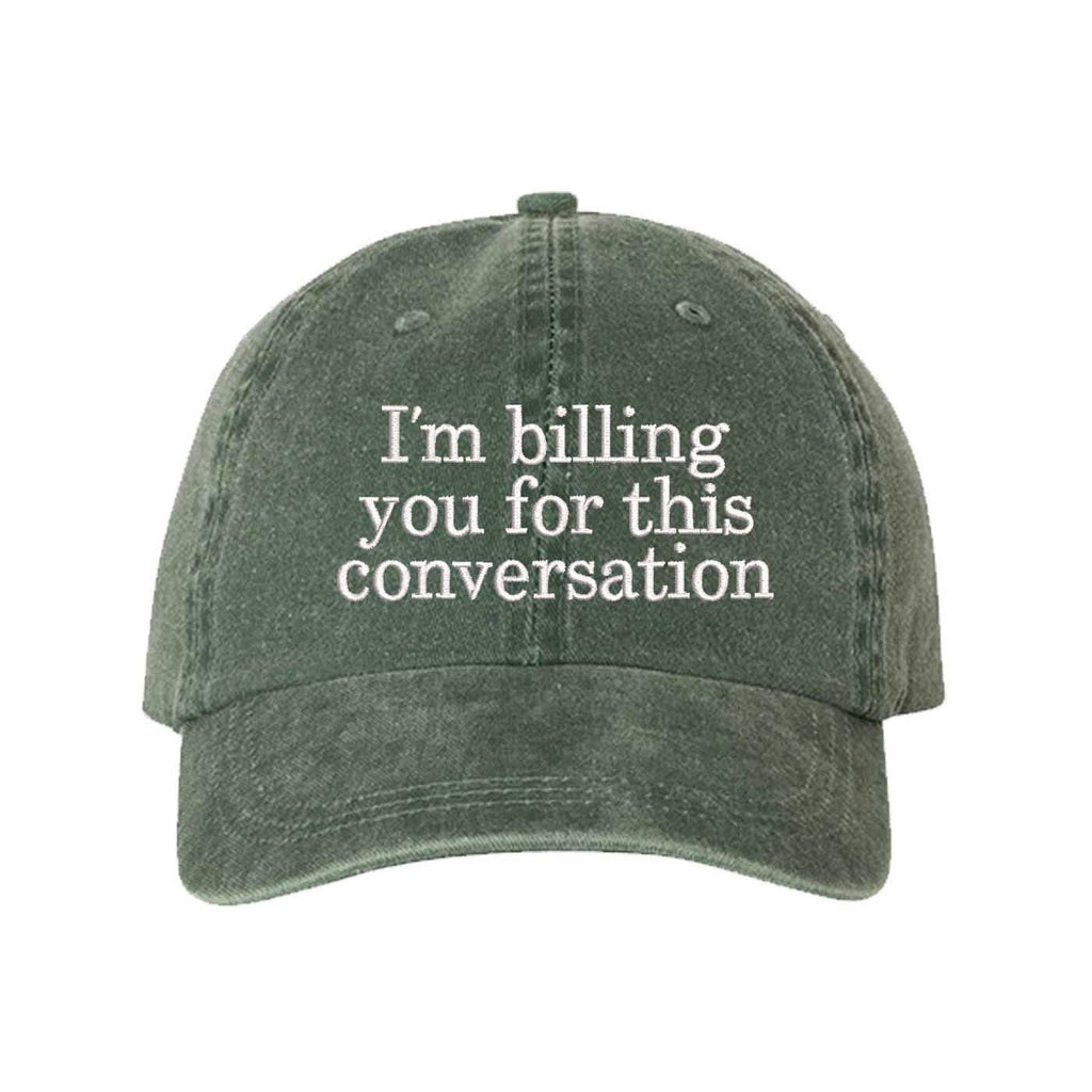 "I'm Billing You For This Conversation" Washed Baseball Hat