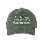 "I'm Billing You For This Conversation" Washed Baseball Hat