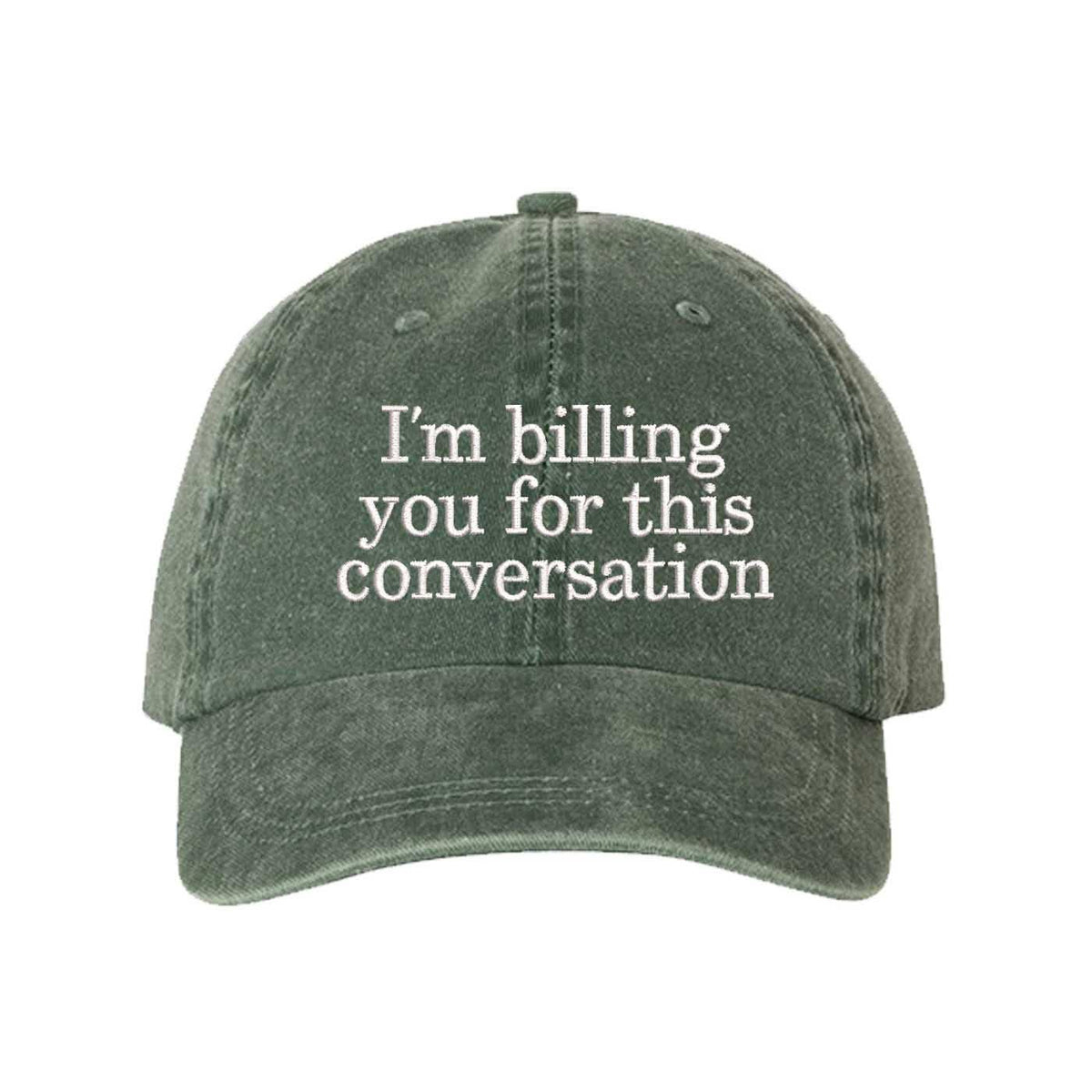 "I'm Billing You For This Conversation" Washed Baseball Hat