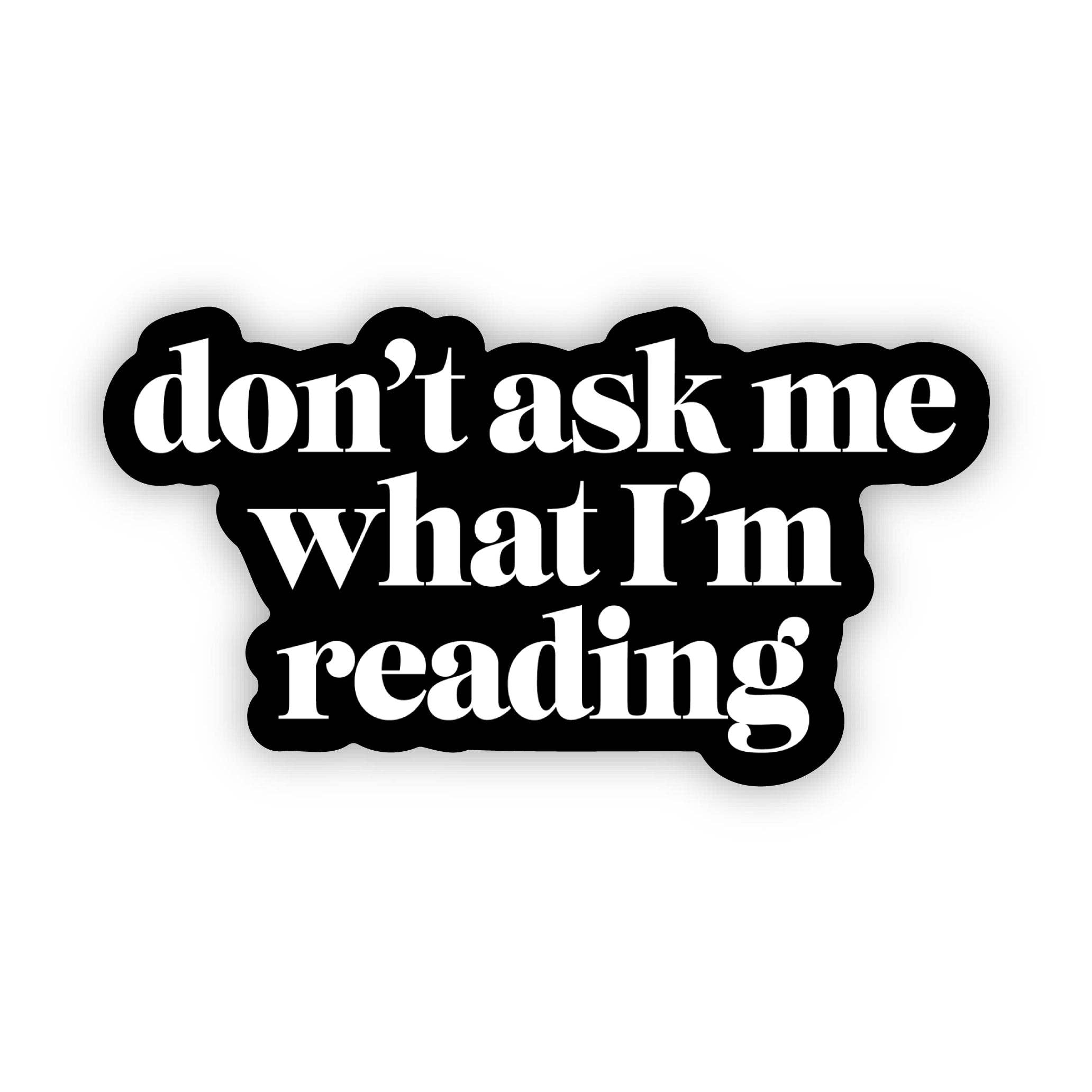 "Don't Ask Me What I'm Reading" Sticker