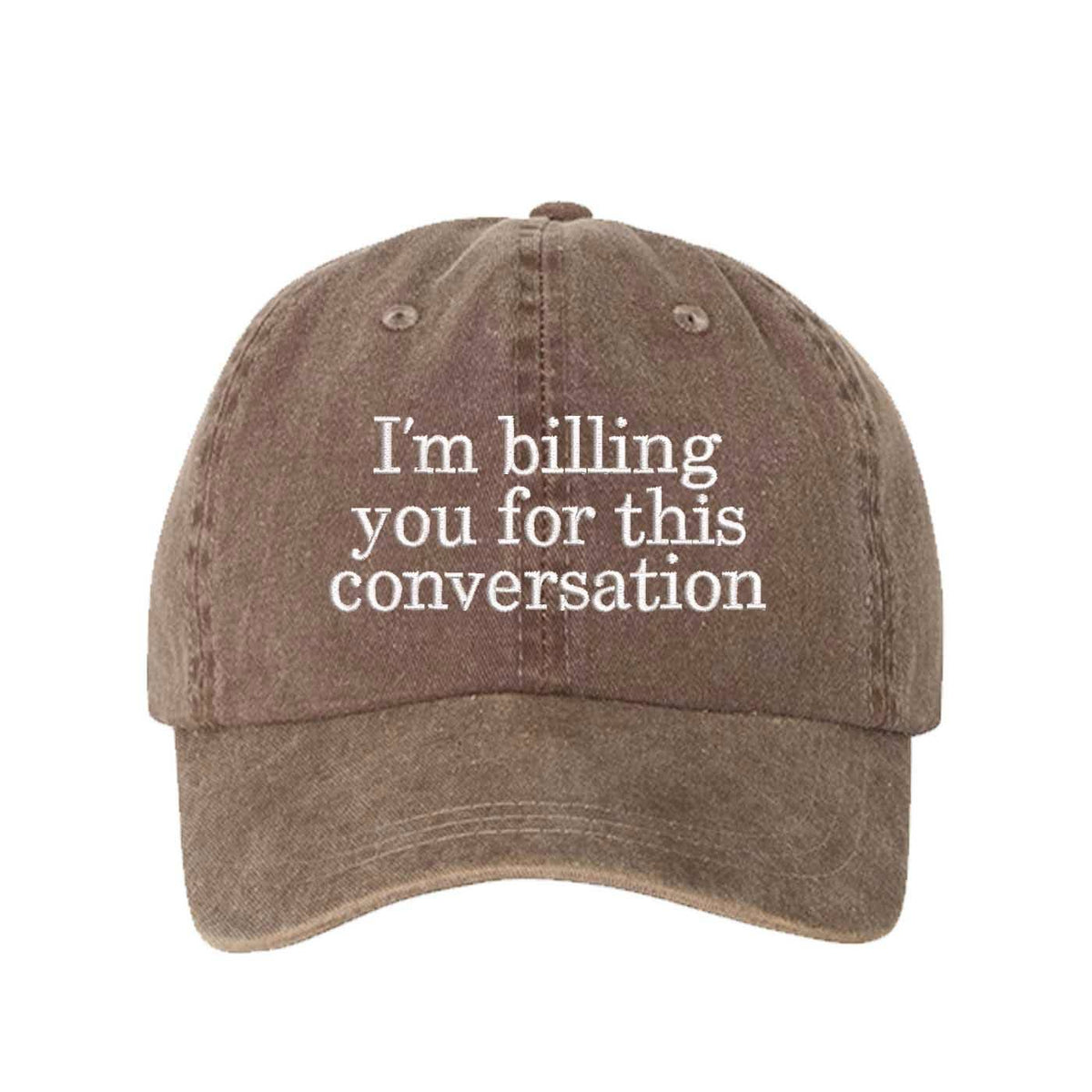 "I'm Billing You For This Conversation" Washed Baseball Hat