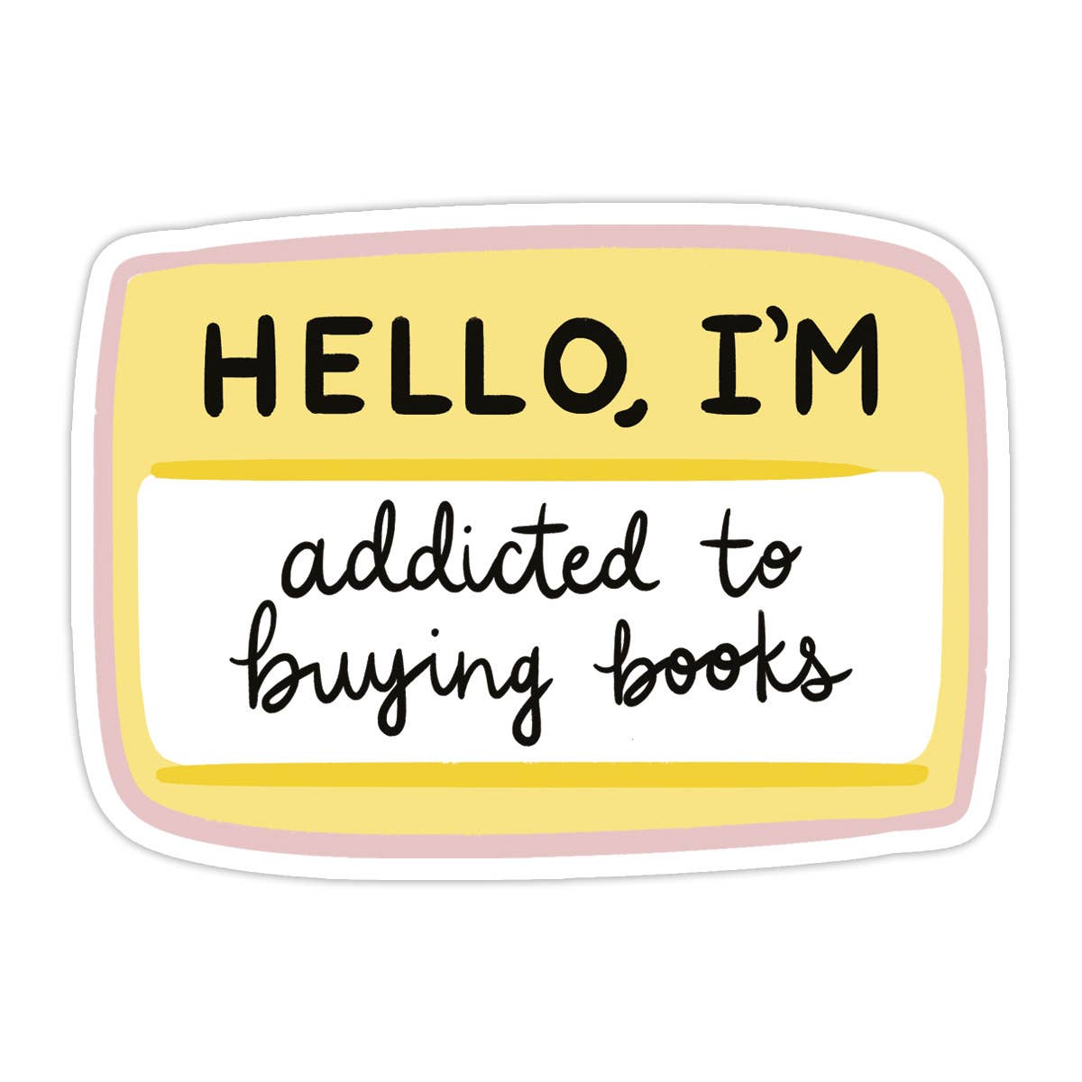 Hello, I'm Addicted to Buying Books Vinyl Sticker