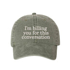 "I'm Billing You For This Conversation" Washed Baseball Hat