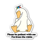 "Please Be Patient With Me I'm From The 1900s" Silly Goose Sticker