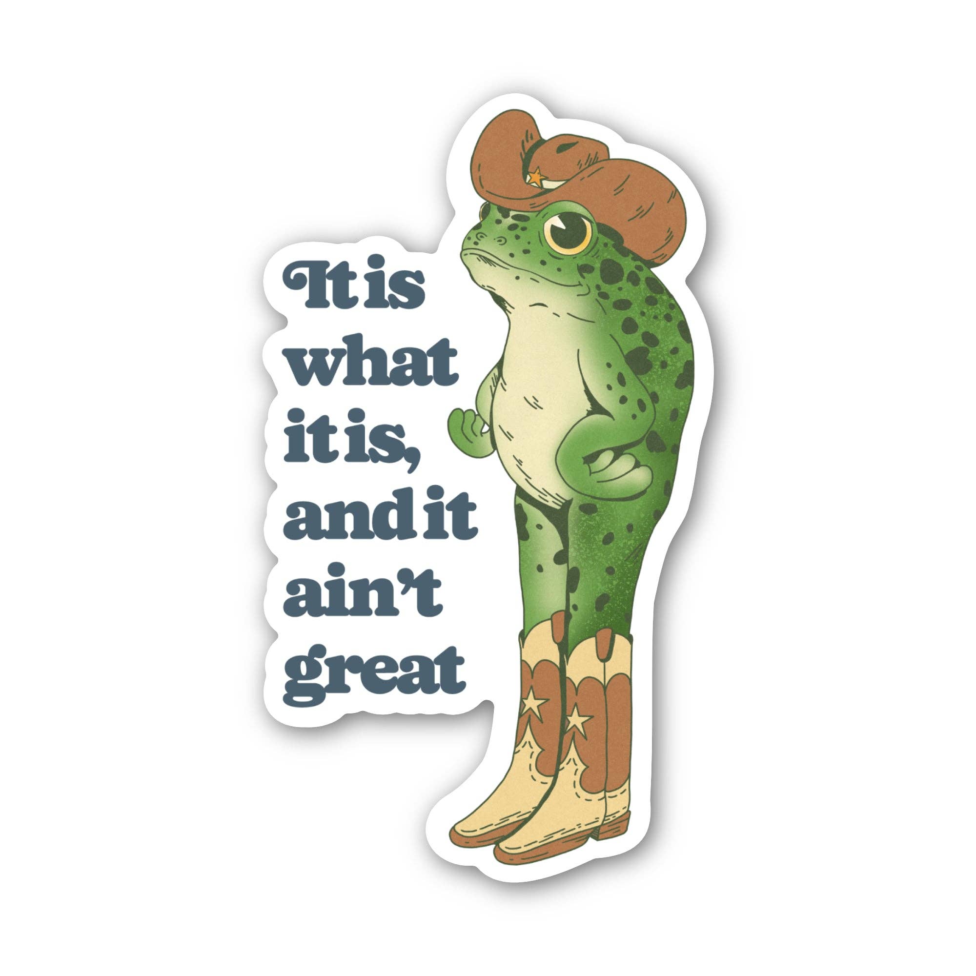 "It Is What It Is, And It Ain't Great" Cowboy Frog Sticker