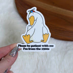"Please Be Patient With Me I'm From The 1900s" Silly Goose Sticker