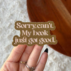 "Sorry Can't. My Book Just Got Good." Funny Sticker