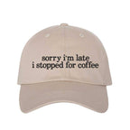 "Sorry I'm Late I Stopped For Coffee" Baseball Hat